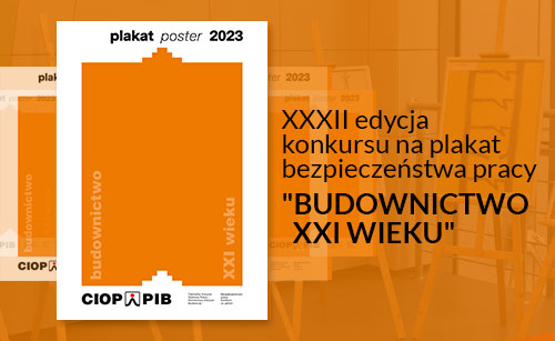 XXXII edycja konkursu na plakat bezpieczeństwa pracy  pn. BUDOWNICTWO XXI WIEKU